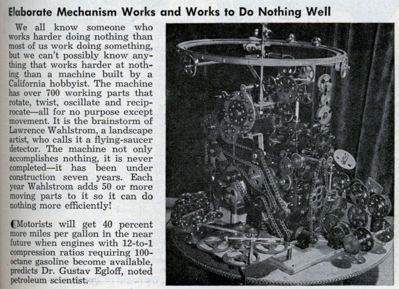 Un mécanisme élaboré qui tourne et tourne sans rien faire. Son auteur l'appelle "détecteur de soucoupes        volantes" s1Mechanix Illustrated, fév 1954